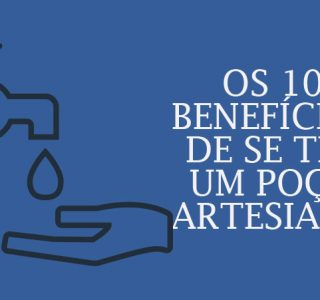 10 benefícios de se ter um poço artesiano