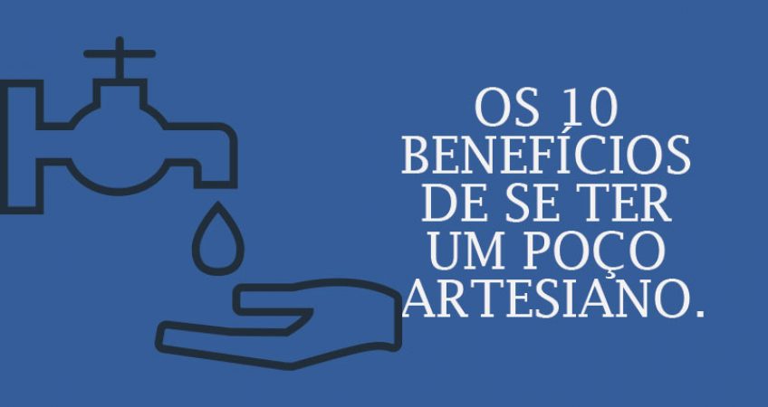 10 benefícios de se ter um poço artesiano