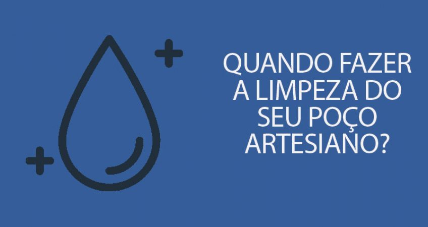 Você sabia que seu poço artesiano também precisa tomar um banho?