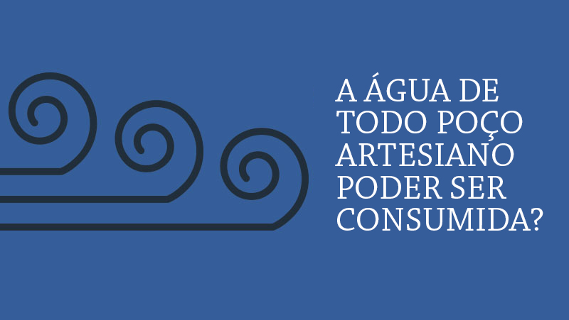 A água de todo poço artesiano poder ser consumida?