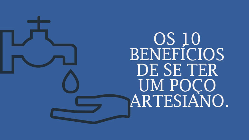 10 benefícios de se ter um poço artesiano